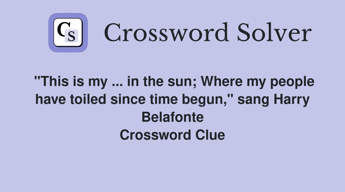 "This is my in the sun; Where my people have toiled since time